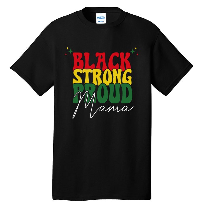 Black Strong Proud Mama Black History Tall T-Shirt