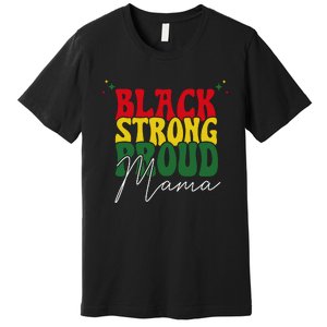 Black Strong Proud Mama Black History Premium T-Shirt