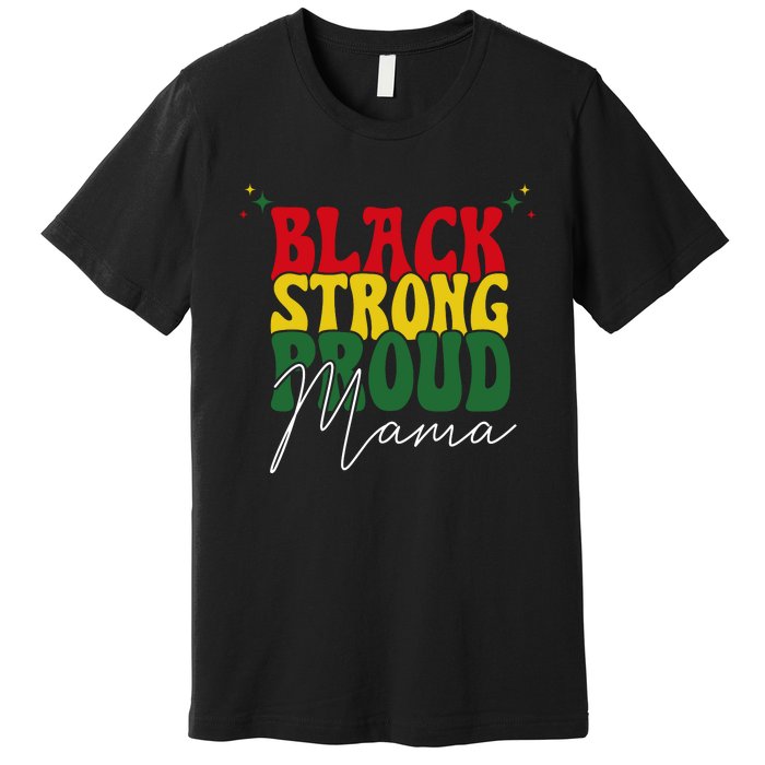 Black Strong Proud Mama Black History Premium T-Shirt