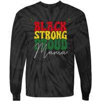 Black Strong Proud Mama Black History Tie-Dye Long Sleeve Shirt