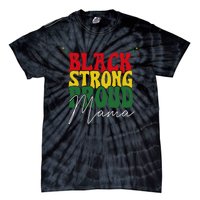 Black Strong Proud Mama Black History Tie-Dye T-Shirt