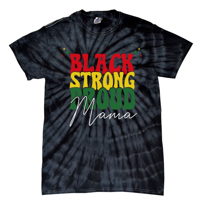 Black Strong Proud Mama Black History Tie-Dye T-Shirt