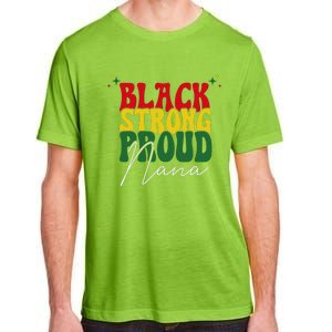 Black Strong Proud Nana Black History Adult ChromaSoft Performance T-Shirt