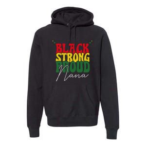 Black Strong Proud Nana Black History Premium Hoodie