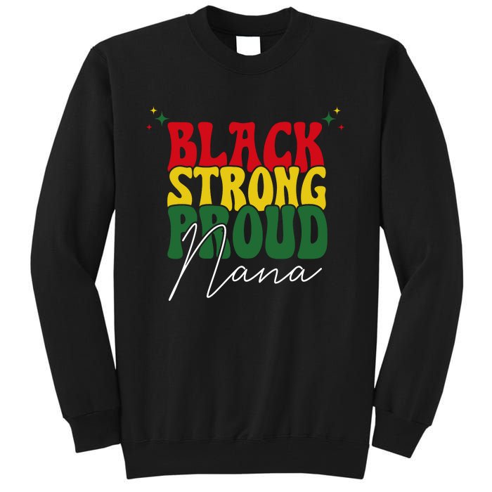 Black Strong Proud Nana Black History Tall Sweatshirt