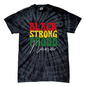 Black Strong Proud Nana Black History Tie-Dye T-Shirt