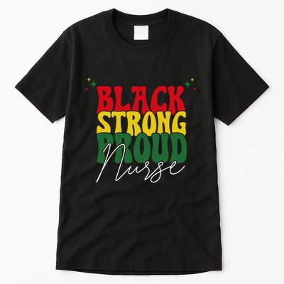 Black Strong Proud Nurse Black History Tall T-Shirt