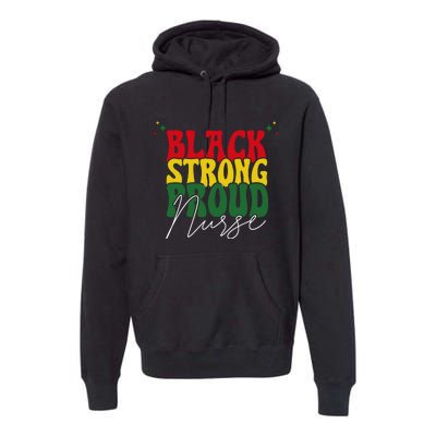 Black Strong Proud Nurse Black History Premium Hoodie