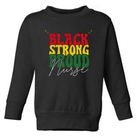 Black Strong Proud Nurse Black History Toddler Sweatshirt