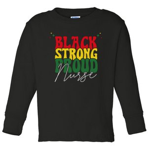 Black Strong Proud Nurse Black History Toddler Long Sleeve Shirt