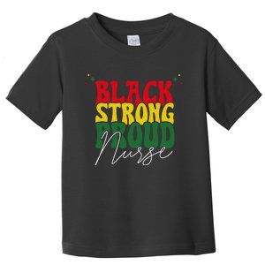 Black Strong Proud Nurse Black History Toddler T-Shirt