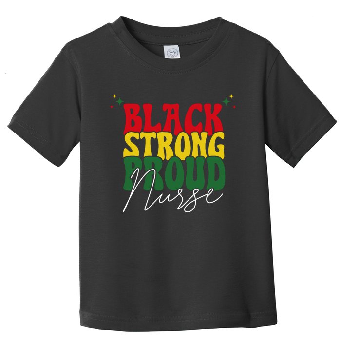 Black Strong Proud Nurse Black History Toddler T-Shirt