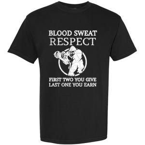 Blood Sweat Respect First Two You Give Last One You Earn Garment-Dyed Heavyweight T-Shirt