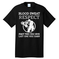 Blood Sweat Respect First Two You Give Last One You Earn Tall T-Shirt