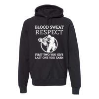 Blood Sweat Respect First Two You Give Last One You Earn Premium Hoodie