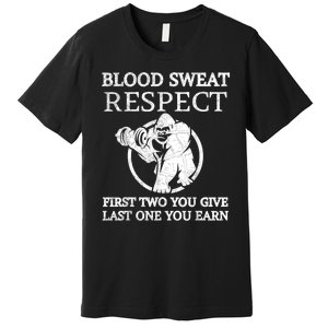 Blood Sweat Respect First Two You Give Last One You Earn Premium T-Shirt