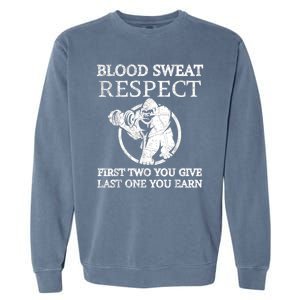 Blood Sweat Respect First Two You Give Last One You Earn Garment-Dyed Sweatshirt