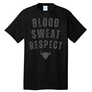 BLOOD SWEAT RESPECT FIRST TWO YOU GIVE LAST ONE YOU EARN Tall T-Shirt