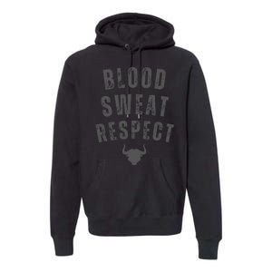 BLOOD SWEAT RESPECT FIRST TWO YOU GIVE LAST ONE YOU EARN Premium Hoodie