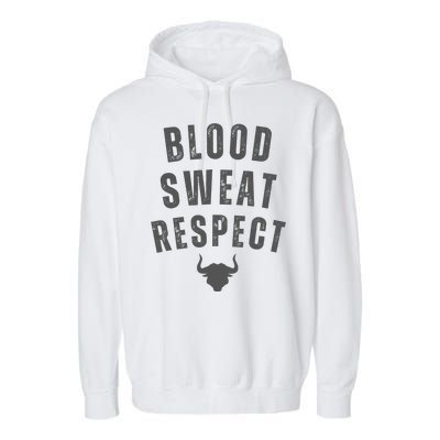 BLOOD SWEAT RESPECT FIRST TWO YOU GIVE LAST ONE YOU EARN Garment-Dyed Fleece Hoodie