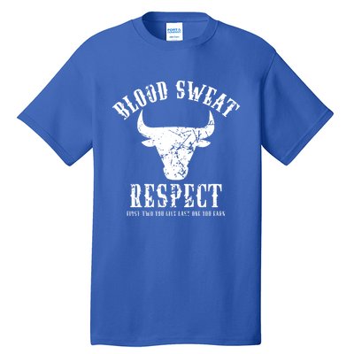 Blood Sweat Respect Tee First Two You Give Last One You Earn Gift Tall T-Shirt