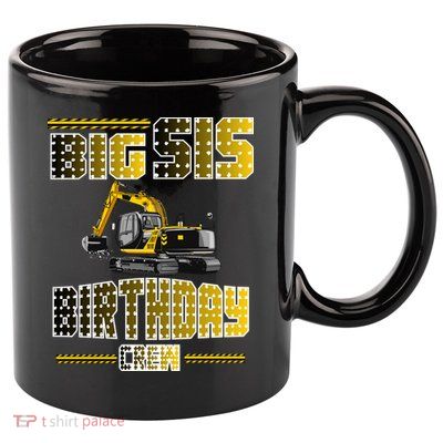 Big Sis Sister Birthday Crew Party Excavator 11oz C Handle Ceramic Mug