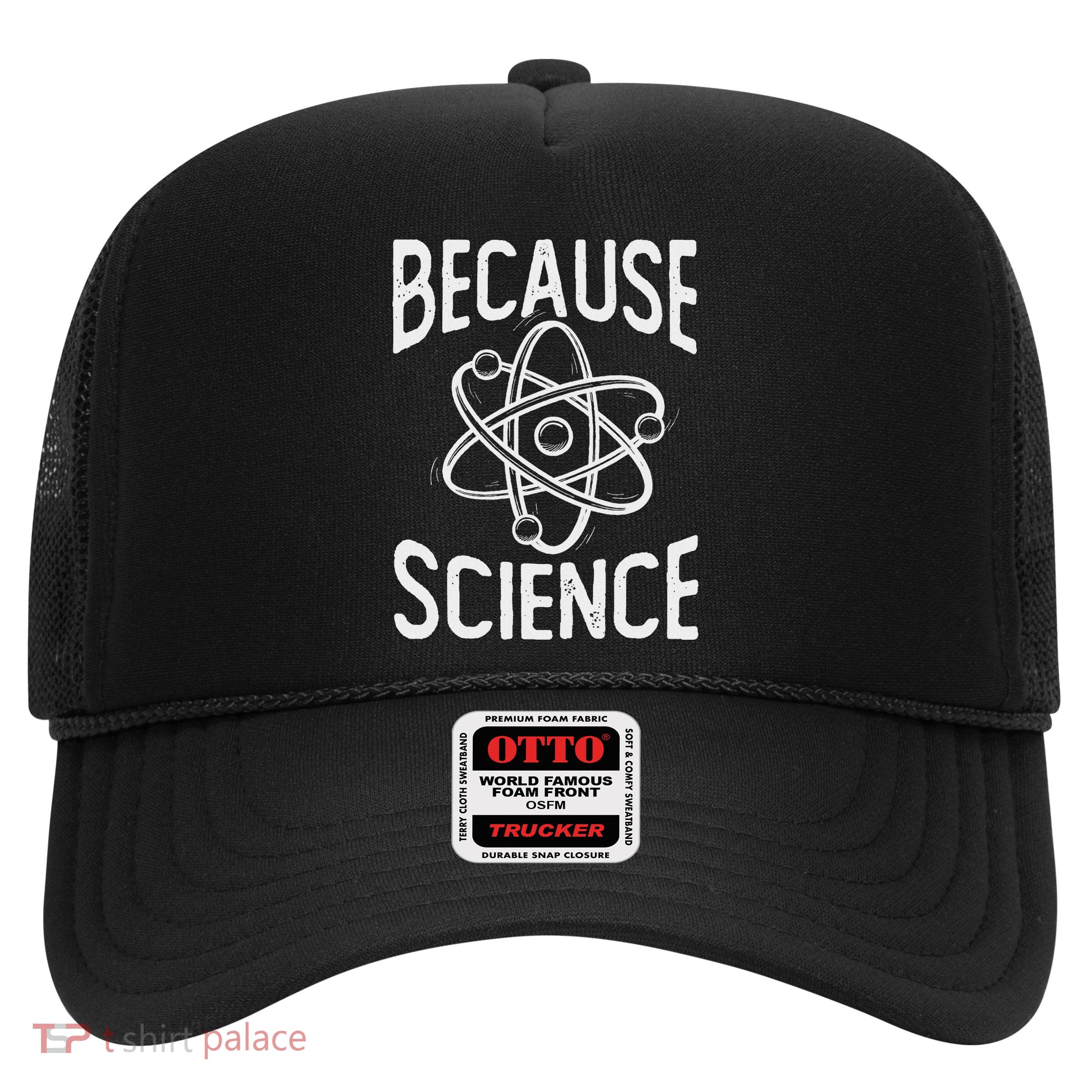 Because Science Science Fan Chemistry Student Biologist Trucker Hat