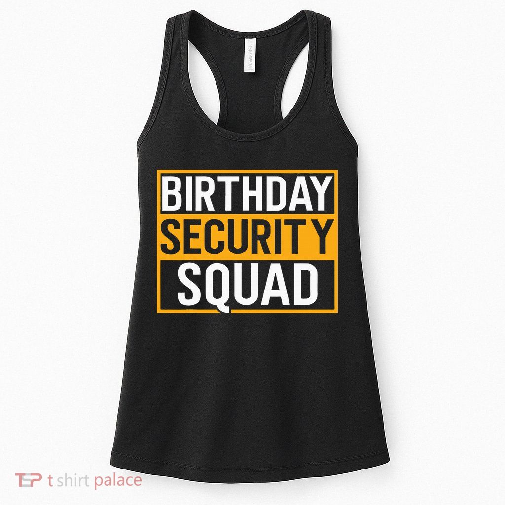 Birthday Security Squad Funny Family Party Best Ever Womens Tank Top