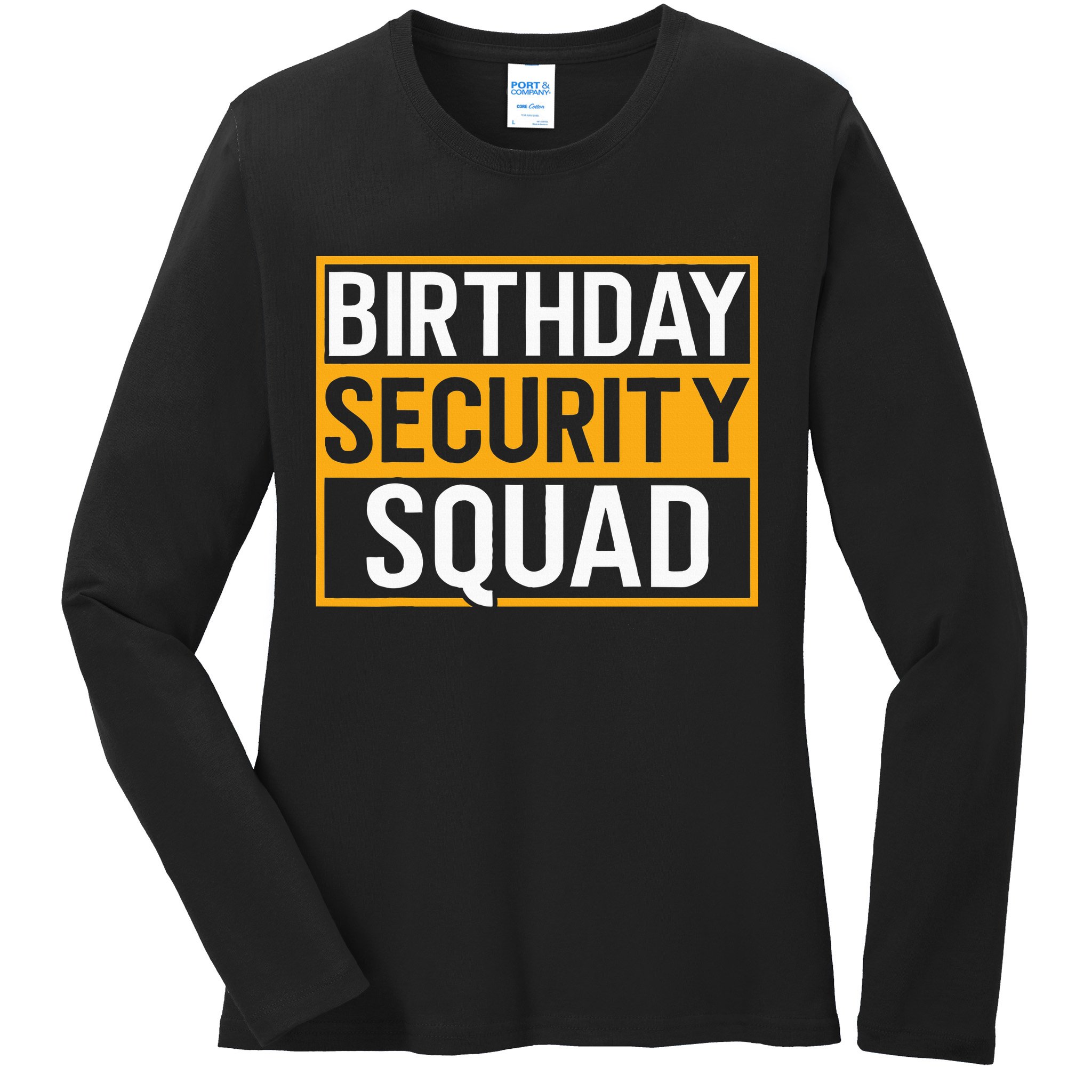 Birthday Security Squad Funny Family Party Best Ever Ladies Long Sleeve Shirt