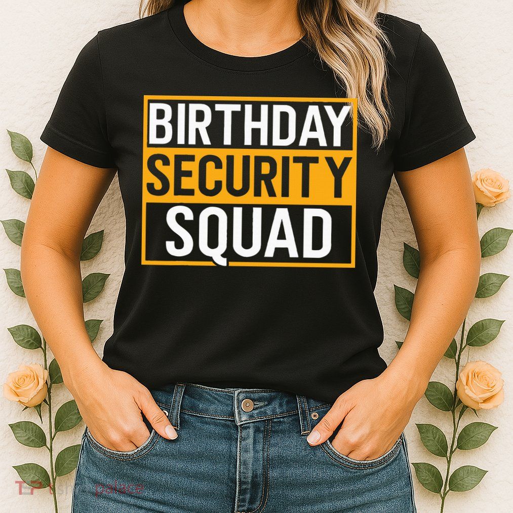 Birthday Security Squad Funny Family Party Best Ever Womens T-Shirt