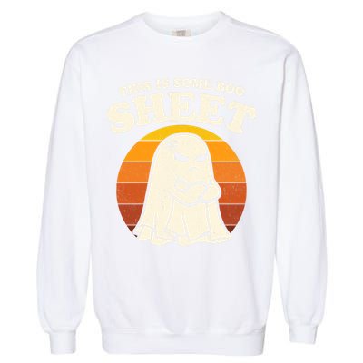 Boo Sheet Shirt This Is Some Boo Sheet Ghost Funny Retro Halloween Garment-Dyed Sweatshirt