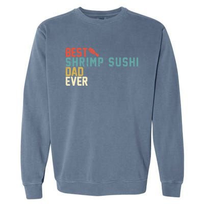 Best Shrimp Sushi Dad Ever Gift Retro Vintage Funny Gift Garment-Dyed Sweatshirt