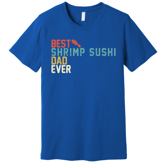 Best Shrimp Sushi Dad Ever Gift Retro Vintage Funny Gift Premium T-Shirt