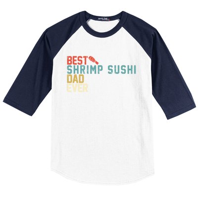 Best Shrimp Sushi Dad Ever Gift Retro Vintage Funny Gift Baseball Sleeve Shirt