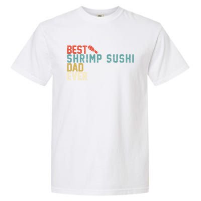 Best Shrimp Sushi Dad Ever Gift Retro Vintage Funny Gift Garment-Dyed Heavyweight T-Shirt