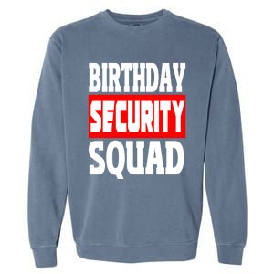 Birthday Security Squad Of Funny Birthday Squad Family Party Cool Gift Garment-Dyed Sweatshirt