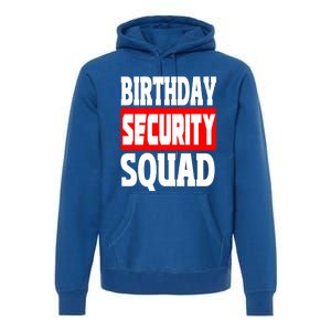 Birthday Security Squad Of Funny Birthday Squad Family Party Cool Gift Premium Hoodie