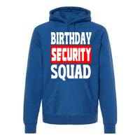 Birthday Security Squad Of Funny Birthday Squad Family Party Cool Gift Premium Hoodie