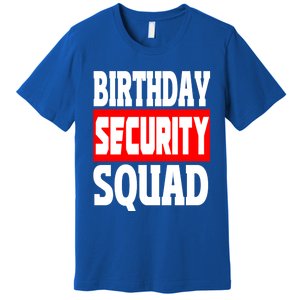 Birthday Security Squad Of Funny Birthday Squad Family Party Cool Gift Premium T-Shirt