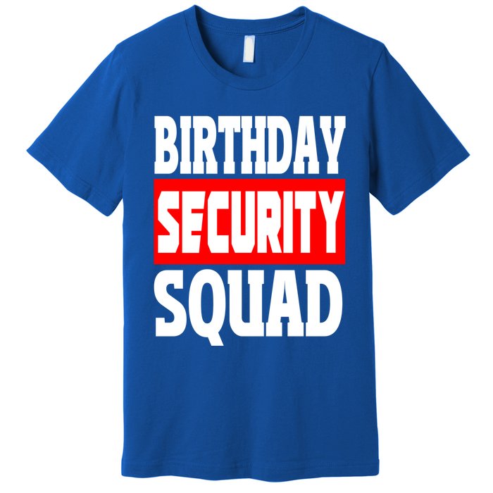 Birthday Security Squad Of Funny Birthday Squad Family Party Cool Gift Premium T-Shirt