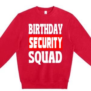 Birthday Security Squad Of Funny Birthday Squad Family Party Cool Gift Premium Crewneck Sweatshirt