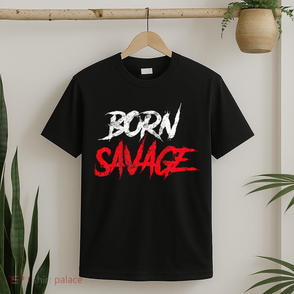 Born Savage Savage T-Shirt