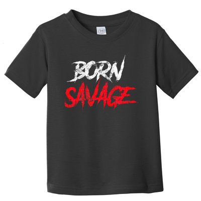 Born Savage Savage Toddler T-Shirt