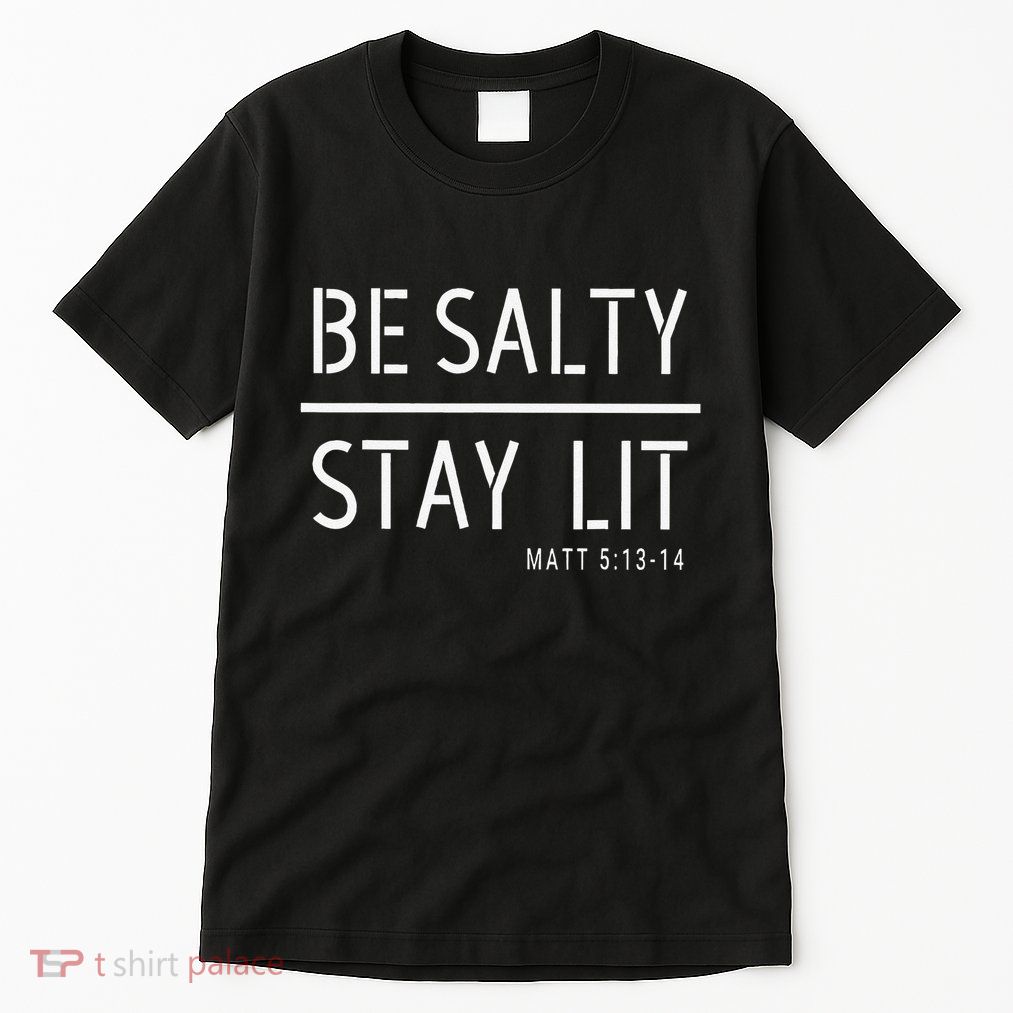 Be Salty Stay Lit Matthew 51314 Christian Gift Tall T-Shirt