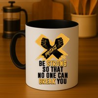 Be Strong So That No One Can Break You Mug