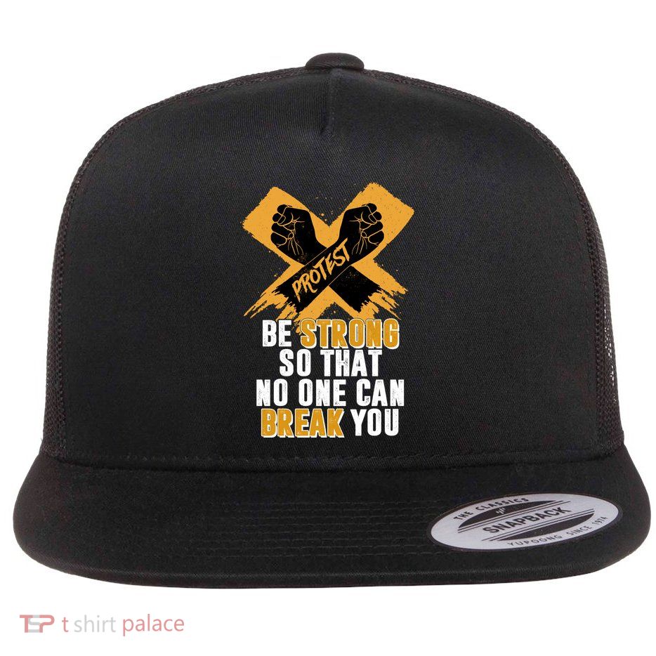 Be Strong So That No One Can Break You Flat Bill Trucker Hat