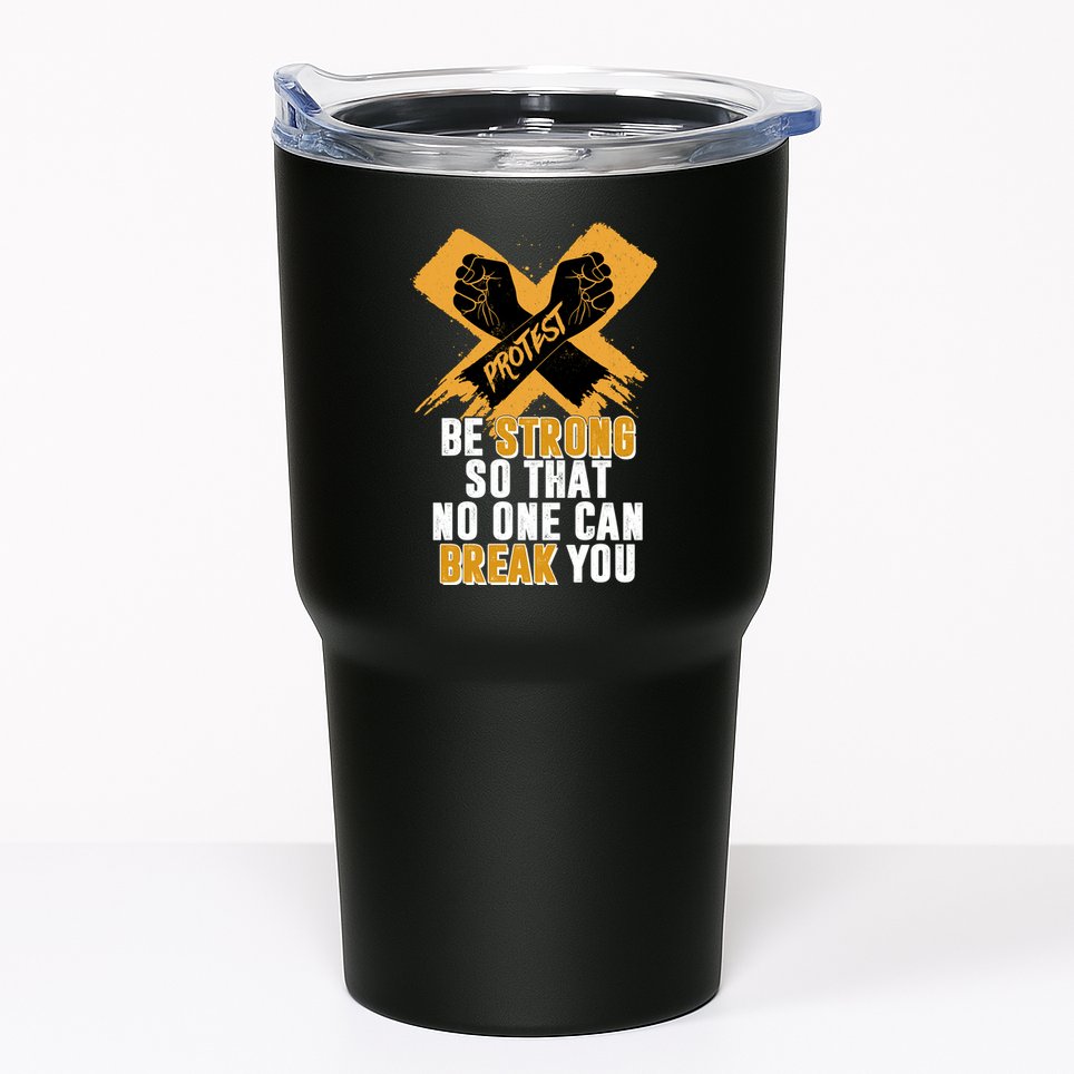 Be Strong So That No One Can Break You Tumbler