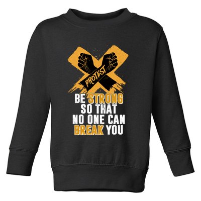 Be Strong So That No One Can Break You Toddler Sweatshirt
