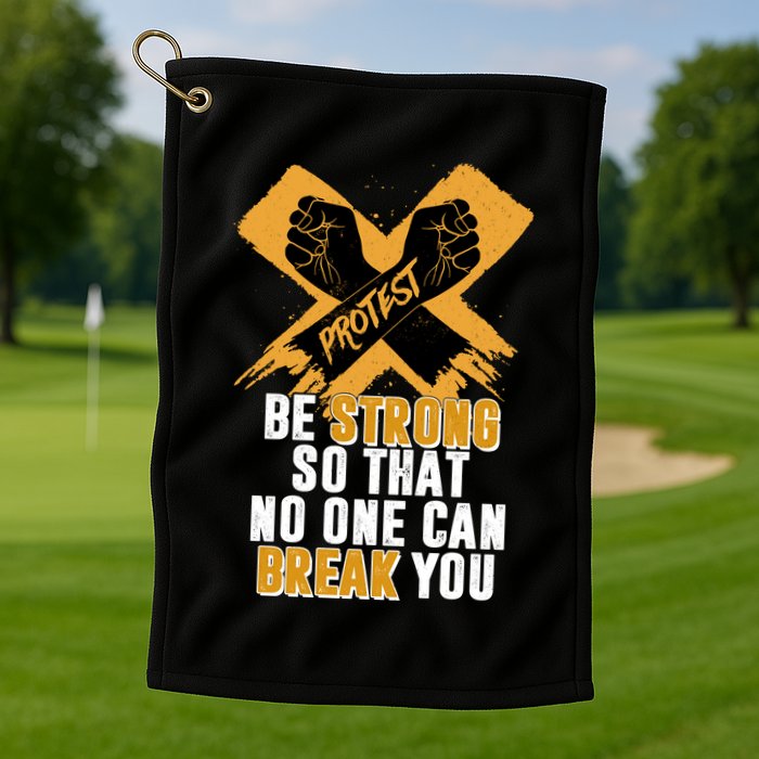 Be Strong So That No One Can Break You Golf Towel