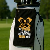 Be Strong So That No One Can Break You Golf Towel